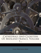 Cathedrals and Cloisters of Midland France, Volume 1