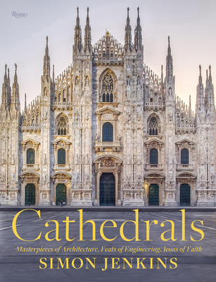 Cathedrals: Masterpieces of Architecture, Feats of Engineering, Icons of Faith - Jenkins, Simon