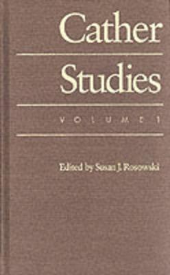 Cather Studies, Volume 1 - Cather Studies, and Rosowski, Susan J (Editor)