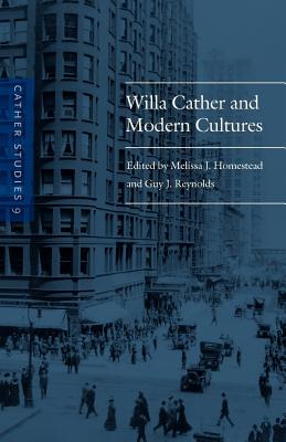 Cather Studies, Volume 9: Willa Cather and Modern Cultures - Cather Studies, and Reynolds, Guy J (Editor), and Homestead, Melissa J (Editor)