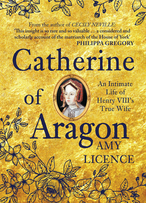 Catherine of Aragon: An Intimate Life of Henry VIII's True Wife - Licence, Amy