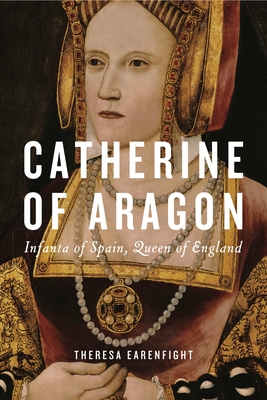 Catherine of Aragon: Infanta of Spain, Queen of England - Earenfight, Theresa