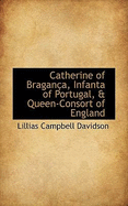 Catherine of Braganca, Infanta of Portugal, & Queen-Consort of England