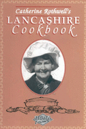 Catherine Rothwell's Lancashire Cookbook - Rothwell, Catherine