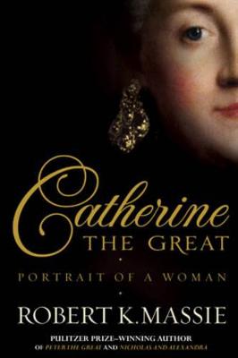Catherine The Great: Portrait of a Woman - Massie, Robert K.