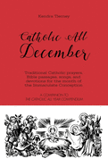 Catholic All December: Traditional Catholic prayers, Bible passages, songs, and devotions for the month of the Immaculate Conception