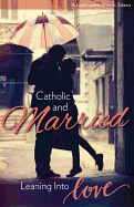 Catholic and Married: Leaning Into Love