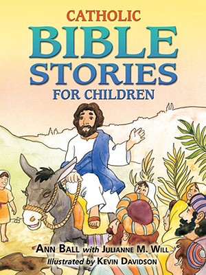Catholic Bible Stories for Children - Ball, Ann, and Will, Julianne M