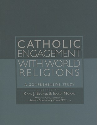 Catholic Engagement with World Religions: A Comprehensive Study - Becker, Karl Joseph (Editor), and Morali, Ilaria (Editor), and D'Costa, Gavin (Contributions by)