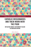 Catholic Missionaries and their Work with the Poor: Mitigating Market-Government Failure in Emerging Nations