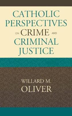 Catholic Perspectives on Crime and Criminal Justice - Oliver, Willard M