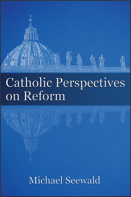 Catholic Perspectives on Reform - Seewald, Michael