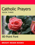 Catholic Prayers Book 3: Gigantic Print Edition
