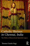 Catholic Shrines in Chennai, India: The Politics of Renewal and Apostolic Legacy