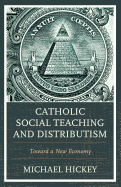 Catholic Social Teaching and Distributism: Toward A New Economy