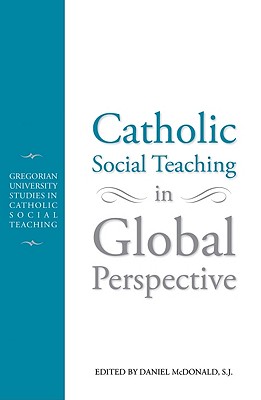 Catholic Social Teaching in Global Perspective - McDonald, Daniel (Editor)