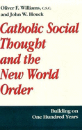 Catholic Social Thought & the New World Order: Building on One Hundred Years - Williams, Oliver F (Editor), and Houck, John W (Editor)