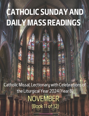 Catholic Sunday and Daily Mass Readings for NOVEMBER 2024: Catholic Missal, Lectionary with Celebrations of the Liturgical Year 2024 [Year B] NOVEMBER Book 11 of 12 - Siu, Alyssa Ch