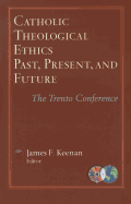 Catholic Theological Ethics, Past, Present, and Future: The Trento Conference