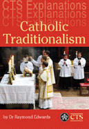 Catholic Traditionalism - Edwards, Raymond, Dr.