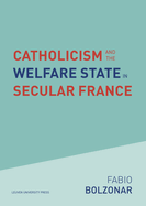 Catholicism and the Welfare State in Secular France: Continuities and Changes in the Catholic Mobilizations in the Social Policy Domain (1940-2017)