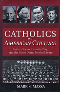 Catholics and American Culture: Fulton Sheen, Dorothy Day, and the Notre Dame Football Team