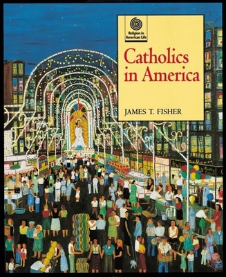 Catholics in America - Fisher, James T