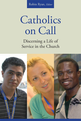 Catholics on Call: Discerning a Life of Service in the Church - Ryan, Robin (Editor)