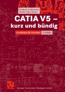 Catia V5 - Kurz Und Bundig: Grundlagen Fur Einsteiger