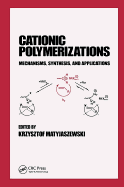 Cationic Polymerizations: Mechanisms, Synthesis & Applications