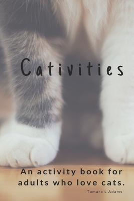 Cativities: An Adult Activity Book For people who love cats! - Adams, Tamara L