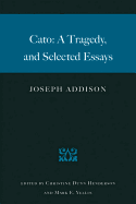 Cato: A Tragedy and Selected Essays - Addison, Joseph, and Henderson, Christine Dunn (Editor), and Yellin, Mark E (Editor)