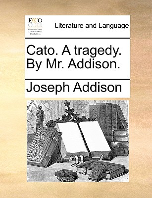 Cato. a Tragedy. by Mr. Addison. - Addison, Joseph