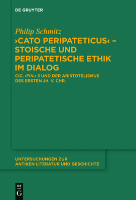 "Cato Peripateticus" - stoische und peripatetische Ethik im Dialog - Schmitz, Philip