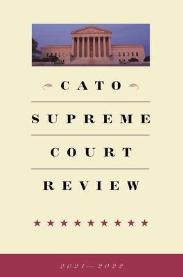 Cato Supreme Court Review 2021-2022 - Burrus, Trevor (Editor)