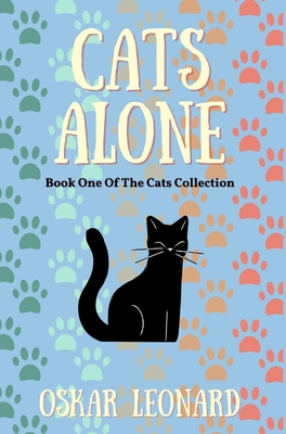 Cats Alone: A Heart-Warming Feline Tale of Family and Unity - Leonard, Oskar