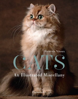 Cats: An Illustrated Miscellany - Vitoux, Frdric