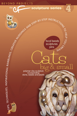 Cats Big & Small: Beyond Projects: The Cf Sculpture Series Book 4 - Friesen, Christi