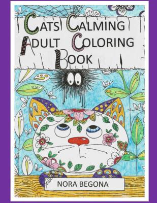 Cats Calming Adult Coloring Book - Begona, Nora