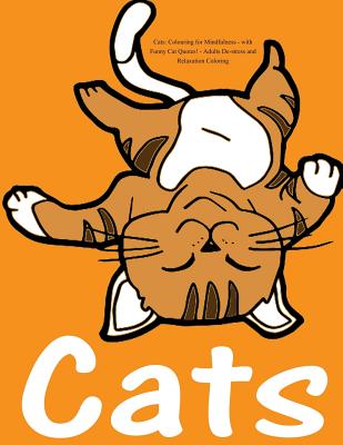 Cats: Colouring for Mindfulness - with Funny Cat Quotes!: Adults De-stress and Relaxation Coloring - Colouring Books for Adults