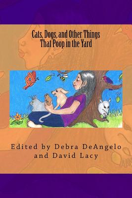 Cats, Dogs, and Other Things That Poop in the Yard - Deangelo, Debra, and Lacy, David