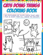 Cats Doing Things Coloring Book: 50 pictures of cute cats that are fun & easy for all ages to color