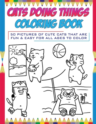 Cats Doing Things Coloring Book: 50 pictures of cute cats that are fun ...