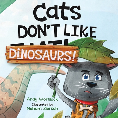 Cats Don't Like Dinosaurs!: A Hilarious Rhyming Picture Book for Kids Ages 3-7 - Wortlock, Andy