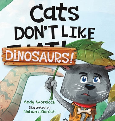 Cats Don't Like Dinosaurs!: A Hilarious Rhyming Picture Book for Kids Ages 3-7 - Wortlock, Andy
