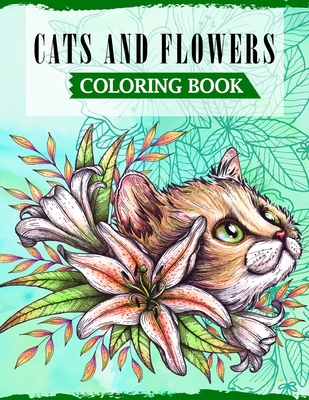 Cats & Flowers Coloring Book: A Fun Coloring Book For Cat Lovers Featuring Adorable Cats with Beautiful Floral Designs - Publications, Ss