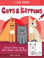 Cats & Kittens: Learn to Draw Using Basic Shapes--Step by Step!
