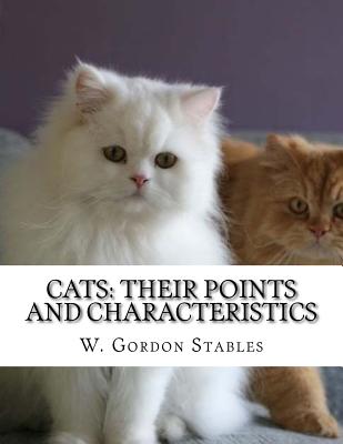 Cats: Their Points and Characteristics: with Curiosities of Cat Life and a Chapter on Feline Elements - Chambers, Jackson (Introduction by), and Stables, W Gordon