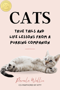 Cats: True Tails and Life Lessons from a Purring Companion
