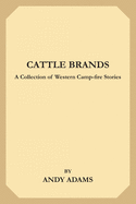 Cattle Brands: A Collection of Western Camp-fire Stories